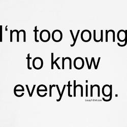 too_young_to_know_tshirt.jpg?height=250&width=250&padToSquare=true