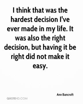 Ann Bancroft - I think that was the hardest decision I've ever made in ...