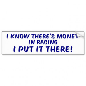 Racing Sayings Bumper Stickers