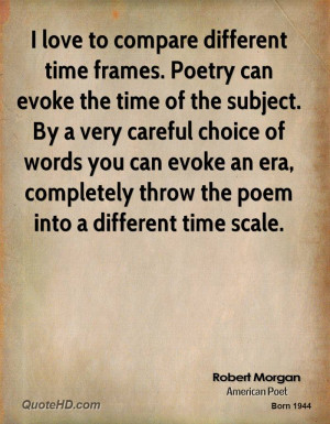 love to compare different time frames. Poetry can evoke the time of ...