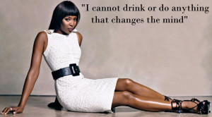Naomii Campbell own quotes on drink