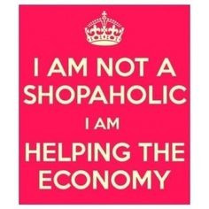 shopaholic quote more laughing fashion shopaholic shops economy funny ...