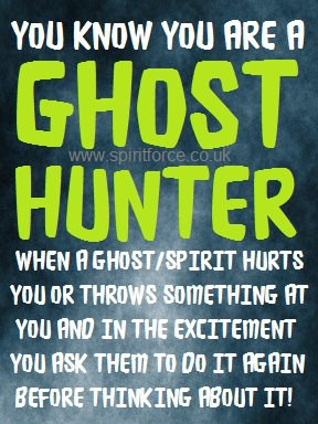 You MAY be a paranormal investigator if...