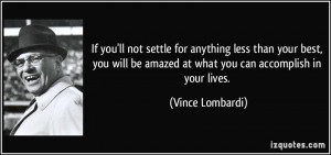 If you'll not settle for anything less than your best, you will be ...