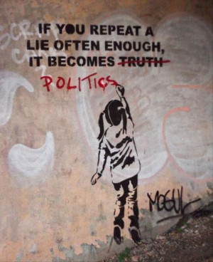 Banksy – If you repeat a lie often enough, it becomes politics