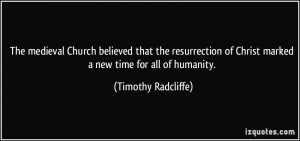 The medieval Church believed that the resurrection of Christ marked a ...