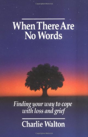 When There Are No Words: Finding Your Way to Cope with Loss and Grief