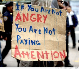 If You Are Not Angry You Are Not Paying Attention - Anger Quote