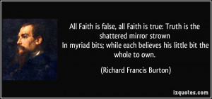 , all Faith is true: Truth is the shattered mirror strown In myriad ...