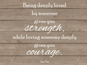 ... strength while loving someone deeply gives you courage image quotes