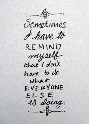 Sometimes, I Have to Remind Myself That I Don’t Have to do What ...