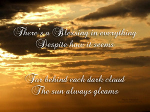 ... For Behind Each Dark Cloud The Sun Always Gleams ” ~ Sympathy Quote