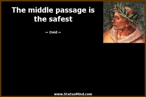 The middle passage is the safest - Ovid Quotes - StatusMind.com