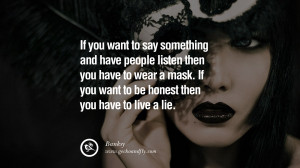 ... you want to be honest then Quotes on Wearing a Mask and Hiding Oneself