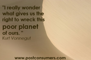 ... us the right to wreck this Poor Planet of Ours” ~ Environment Quote
