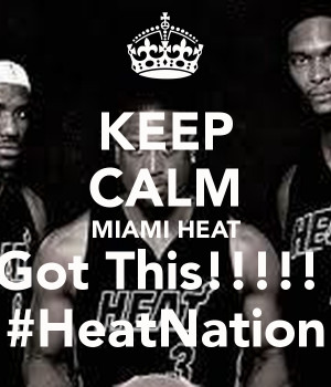 KEEP CALM MIAMI HEAT Got This!!!!! #HeatNation