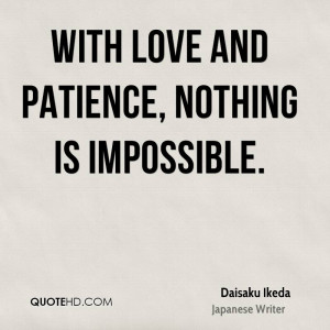 quotes with love and patience nothing is impossible love quotes