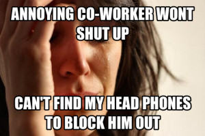Annoying Coworker Meme Where are my earphones?