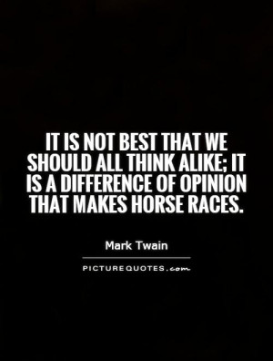 it is a difference of opinion that makes horse races Picture Quote 1