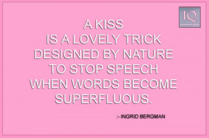 Kiss Is A Lovely Trick Designed By Nature To Stop Speech When Words ...