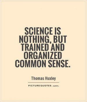 ... is nothing, but trained and organized common sense Picture Quote #1