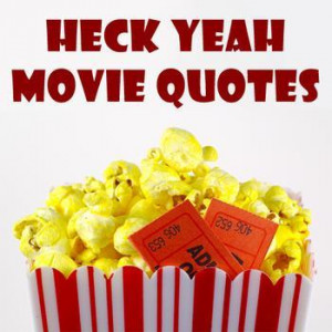 What are some of your favorite MOVIE quotes?