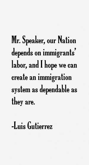 depends on immigrants' labor, and I hope we can create an immigration ...