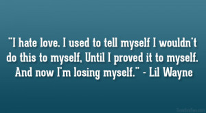 ... proved it to myself. And now I’m losing myself.” – Lil Wayne