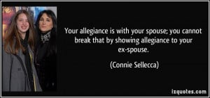 your spouse; you cannot break that by showing allegiance to your ex ...