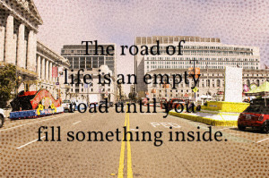 road of life Quotes about Life Quote 79 : The road of life is an empty ...