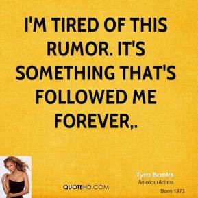 tyra-banks-quote-im-tired-of-this-rumor-its-something-thats-followed-m ...