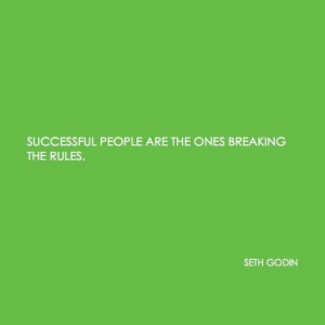 Successful people are the ones breaking the rules.