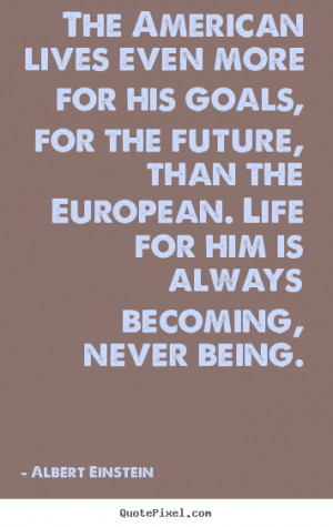 ... quotes - The american lives even more for his goals,.. - Life quote