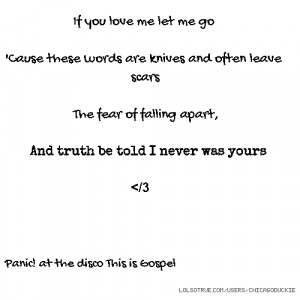 love me let me go 'Cause these words are knives and often leave scars ...