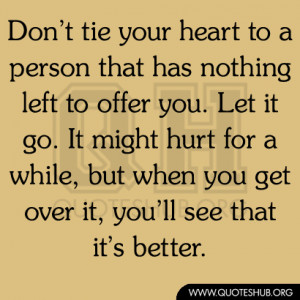 ... hurt for a while, but when you get over it, you’ll see that it’s