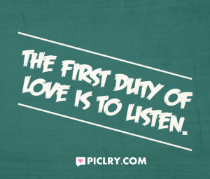 First duty of love is to listen quote photo