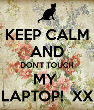 Keep Calm And Dont Touch My Laptop Picture