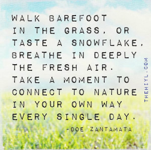 ... Take a moment to connect to nature in your own way every single day
