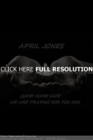 Life Inspiration Quotes April Jones Come Home Safe