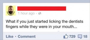 funny facebook quotes, licking the dentists fingers