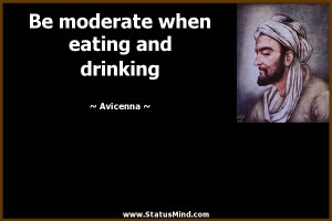 ... moderate when eating and drinking - Avicenna Quotes - StatusMind.com