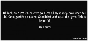 Oh look, an ATM! Ok, here we go! I lost all my money, now what do I do ...