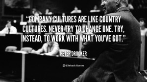 quote-Peter-Drucker-company-cultures-are-like-country-cultures-never ...