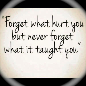 Forget What Hurt You - Famous Quote
