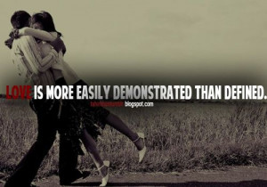 Love is more easily demonstrated than defined.