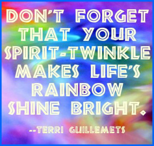 ... -twinkle makes life's rainbow shine bright. #quote Terri Guillemets