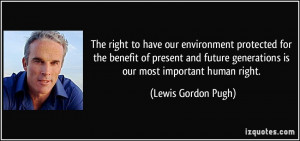 ... future generations is our most important human right. - Lewis Gordon