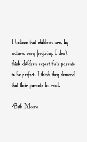 believe that children are, by nature, very forgiving. I don't think ...