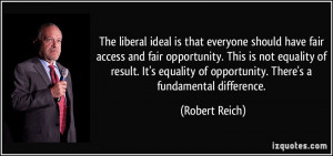 The liberal ideal is that everyone should have fair access and fair ...