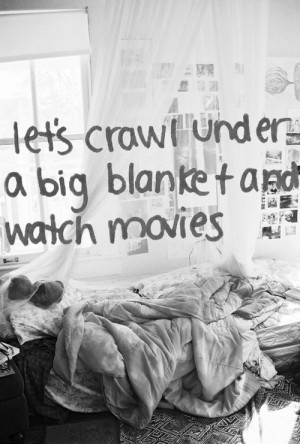 Crawl under a big blanket and watch movies